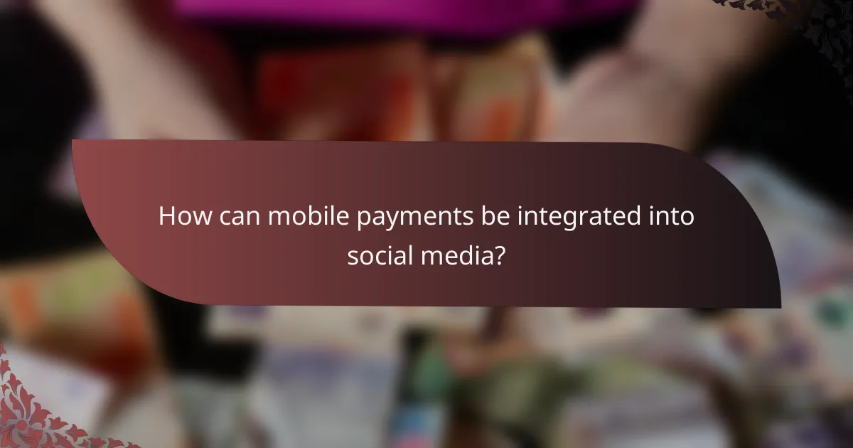 How can mobile payments be integrated into social media?