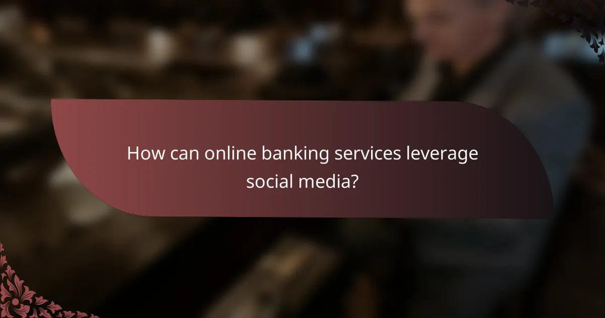 How can online banking services leverage social media?
