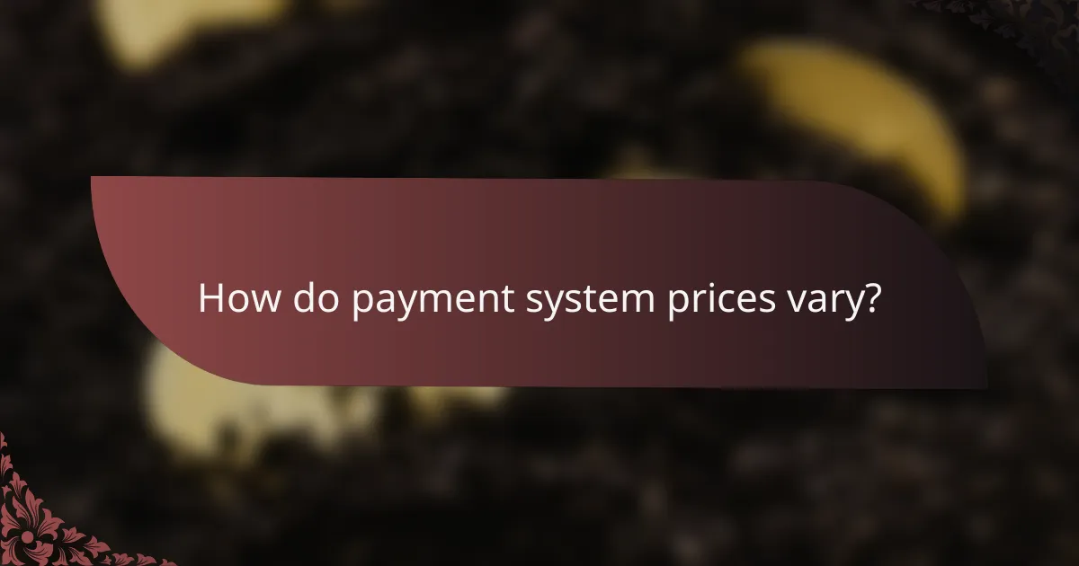 How do payment system prices vary?