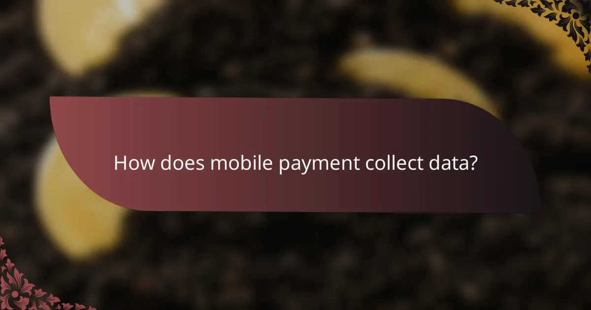 How does mobile payment collect data?