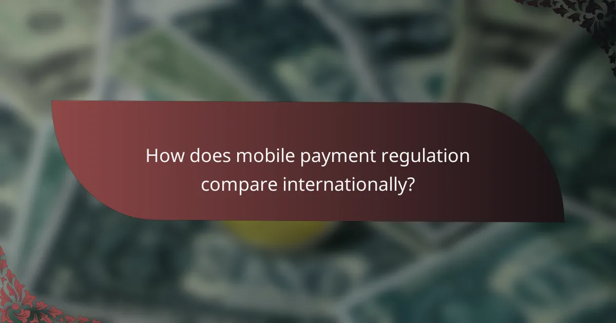 How does mobile payment regulation compare internationally?
