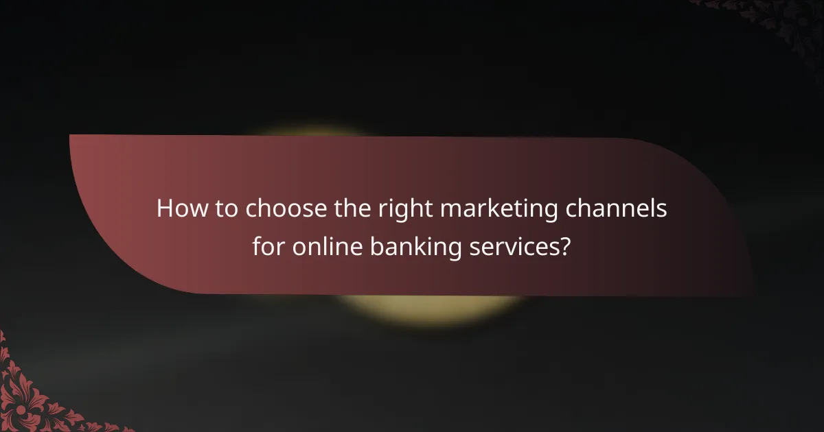 How to choose the right marketing channels for online banking services?