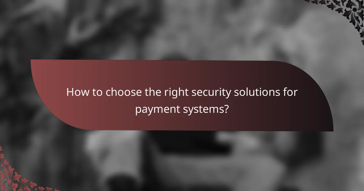 How to choose the right security solutions for payment systems?