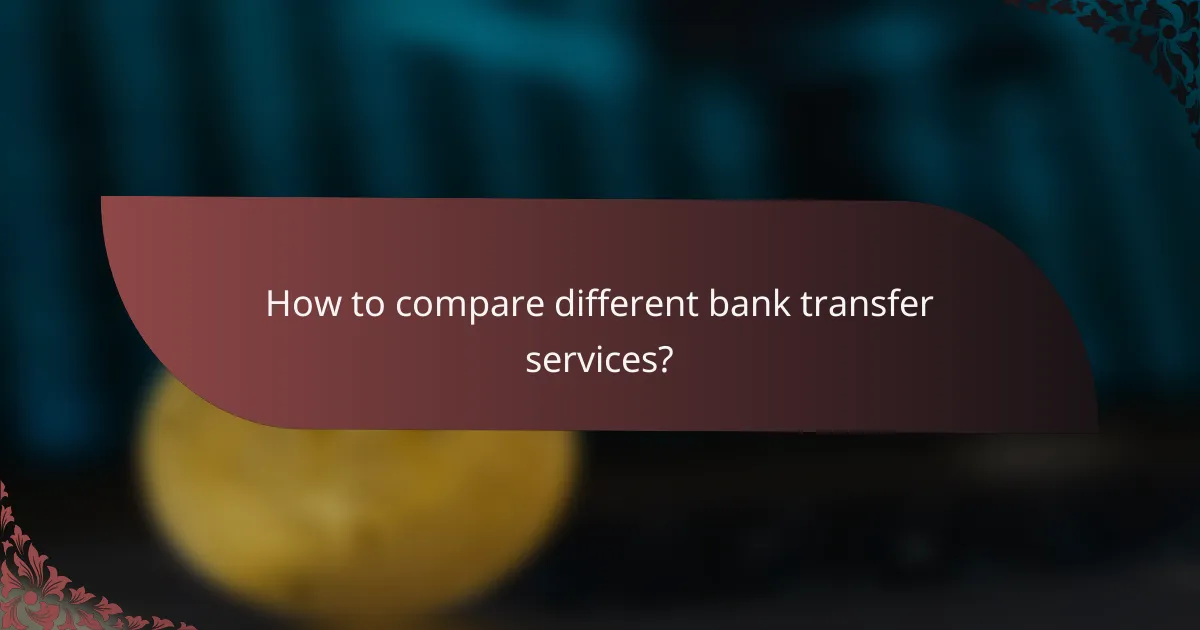 How to compare different bank transfer services?