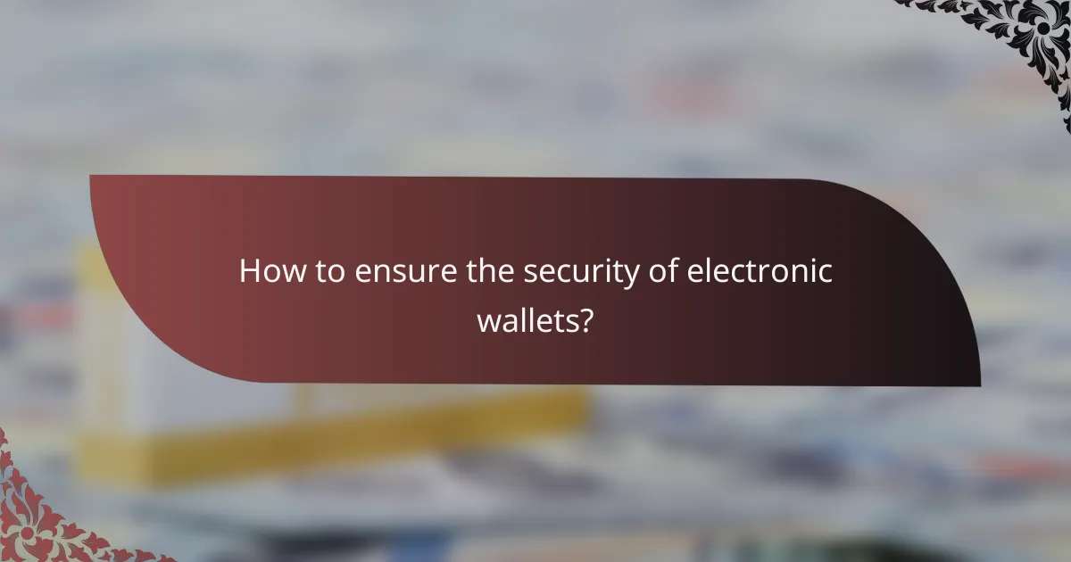How to ensure the security of electronic wallets?