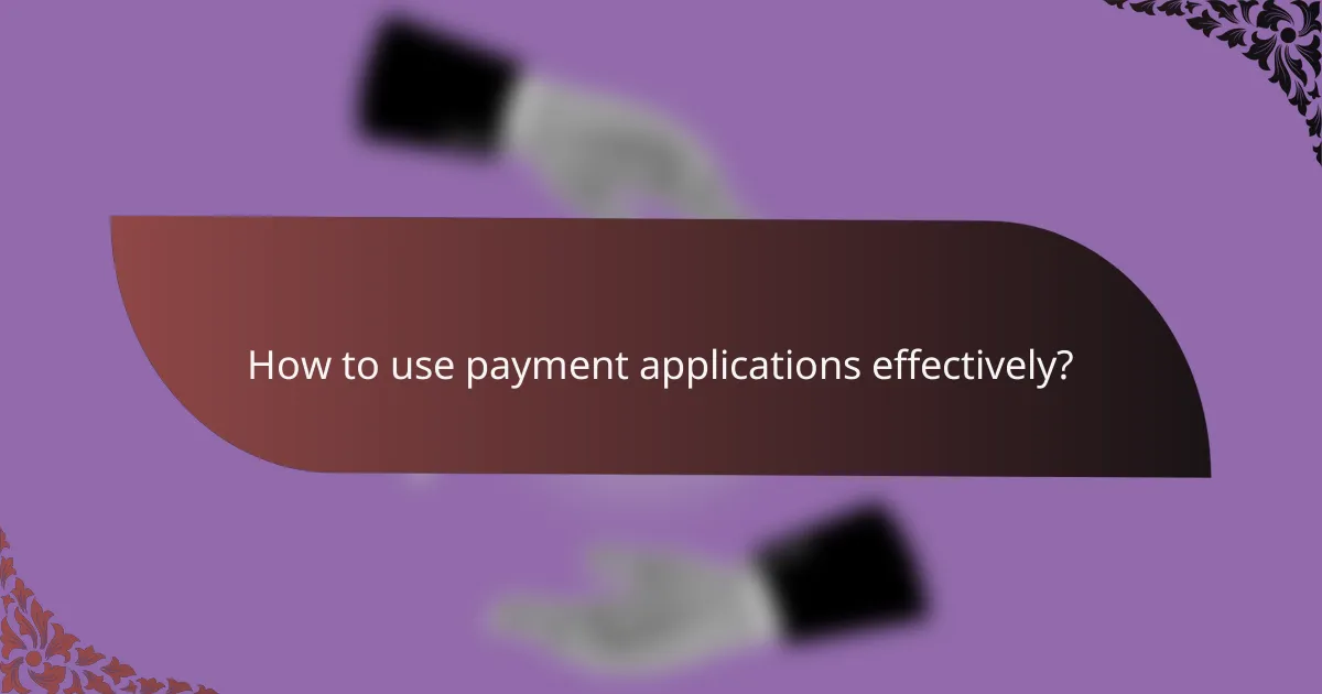 How to use payment applications effectively?