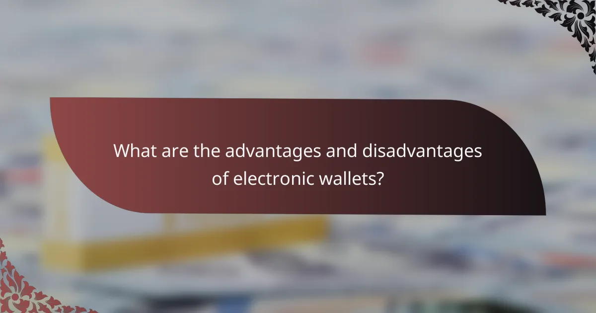 What are the advantages and disadvantages of electronic wallets?