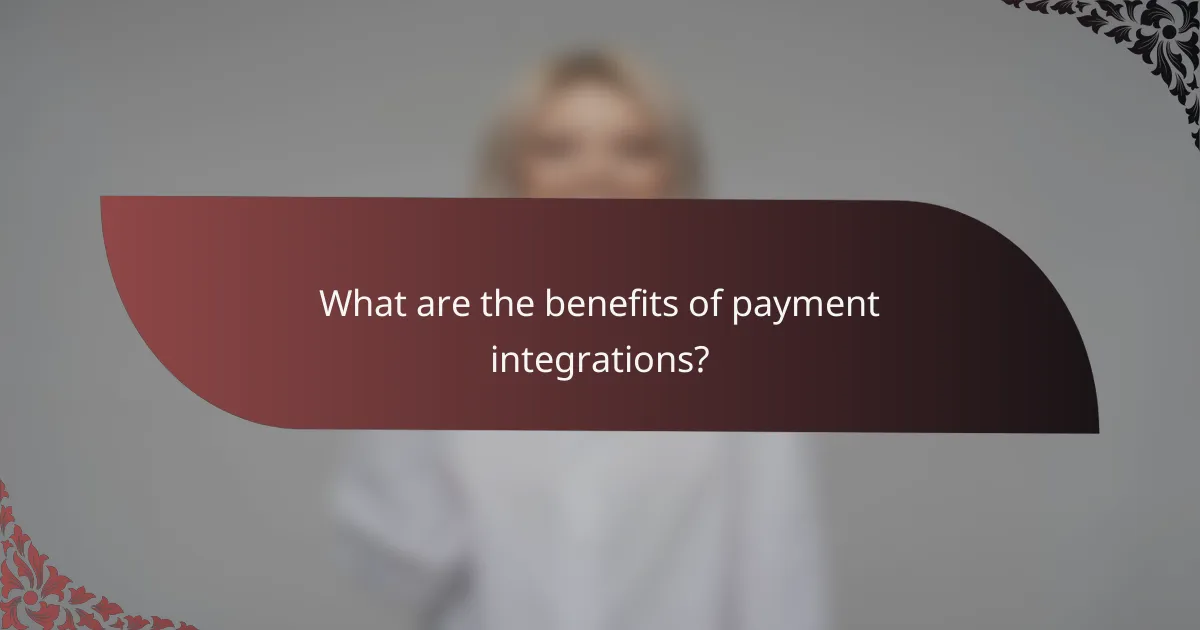 What are the benefits of payment integrations?