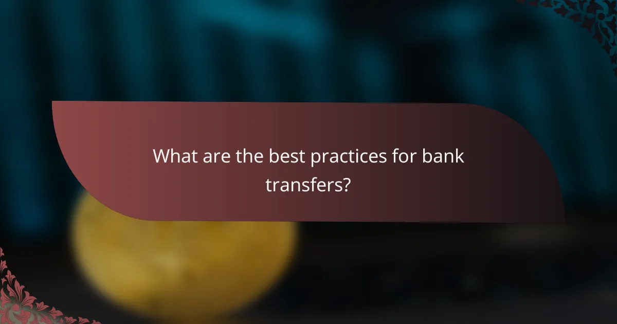What are the best practices for bank transfers?