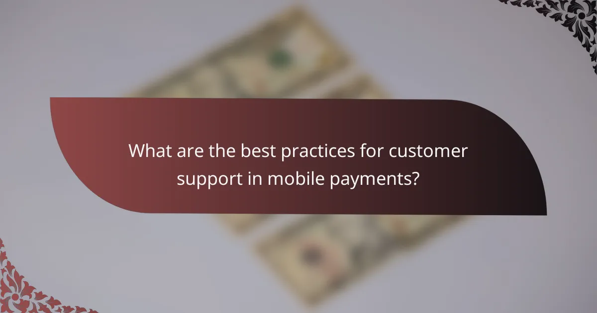 What are the best practices for customer support in mobile payments?