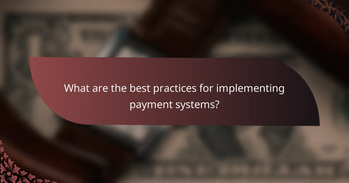 What are the best practices for implementing payment systems?
