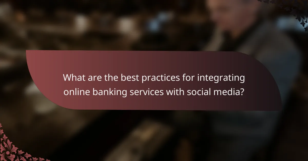 What are the best practices for integrating online banking services with social media?