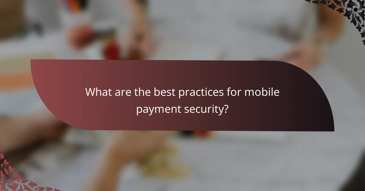What are the best practices for mobile payment security?