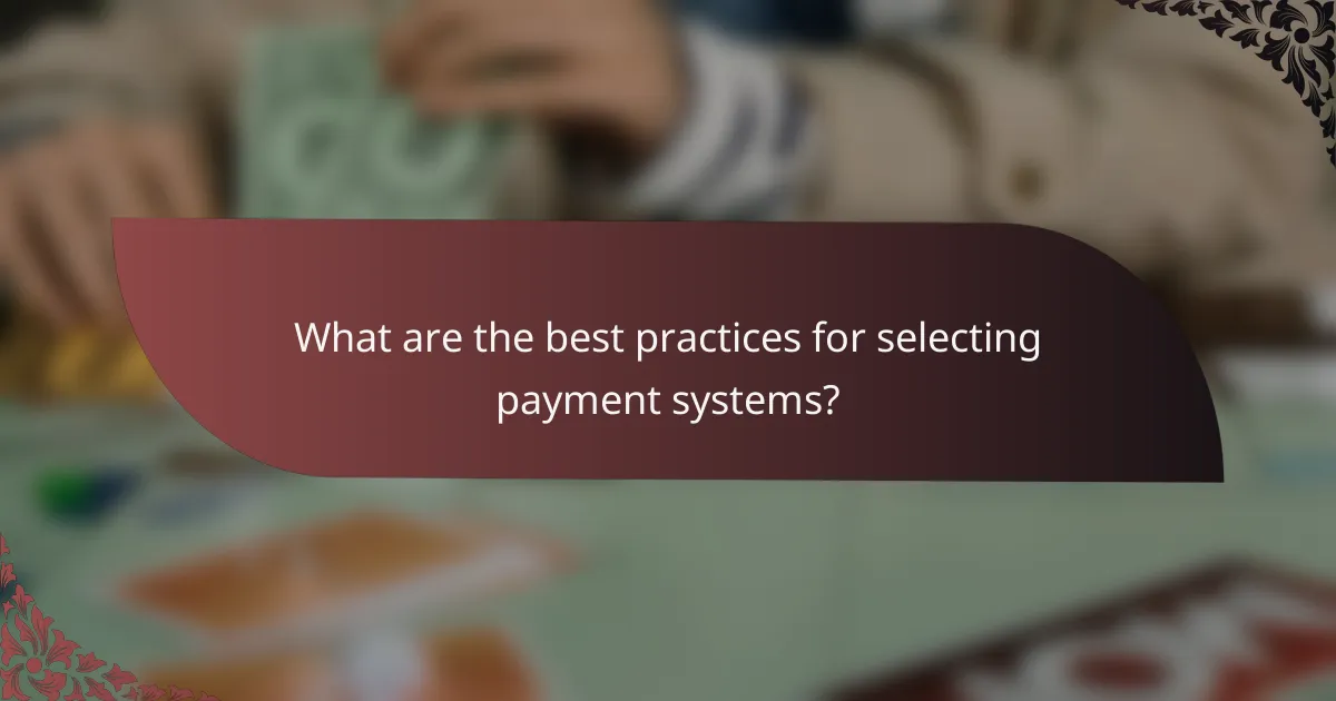 What are the best practices for selecting payment systems?