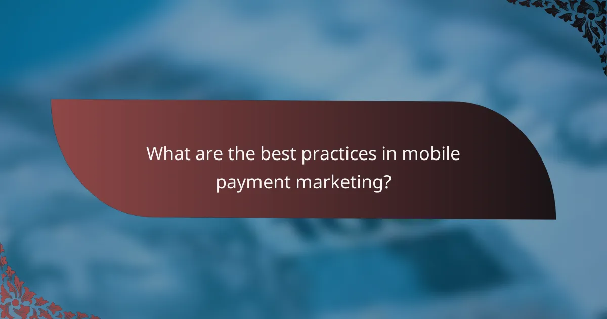 What are the best practices in mobile payment marketing?
