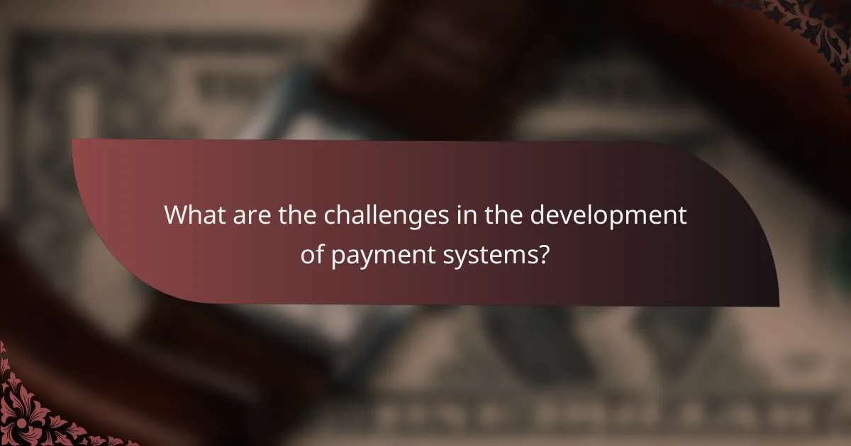 What are the challenges in the development of payment systems?