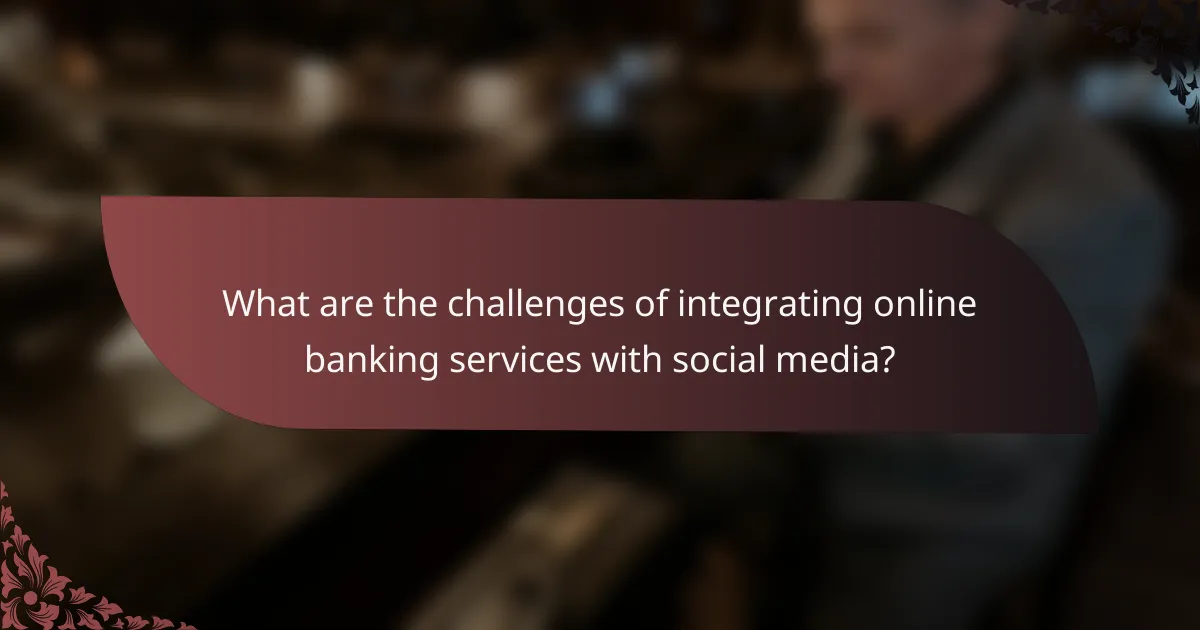 What are the challenges of integrating online banking services with social media?