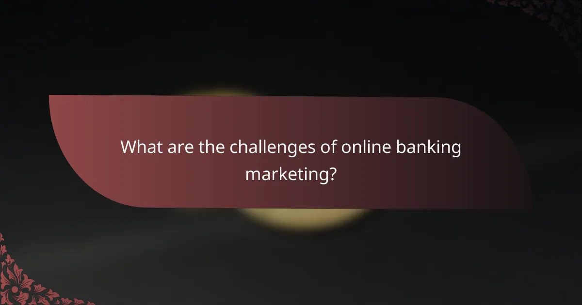 What are the challenges of online banking marketing?