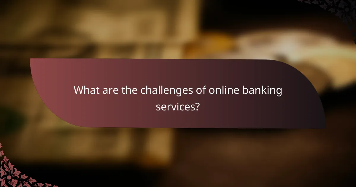 What are the challenges of online banking services?