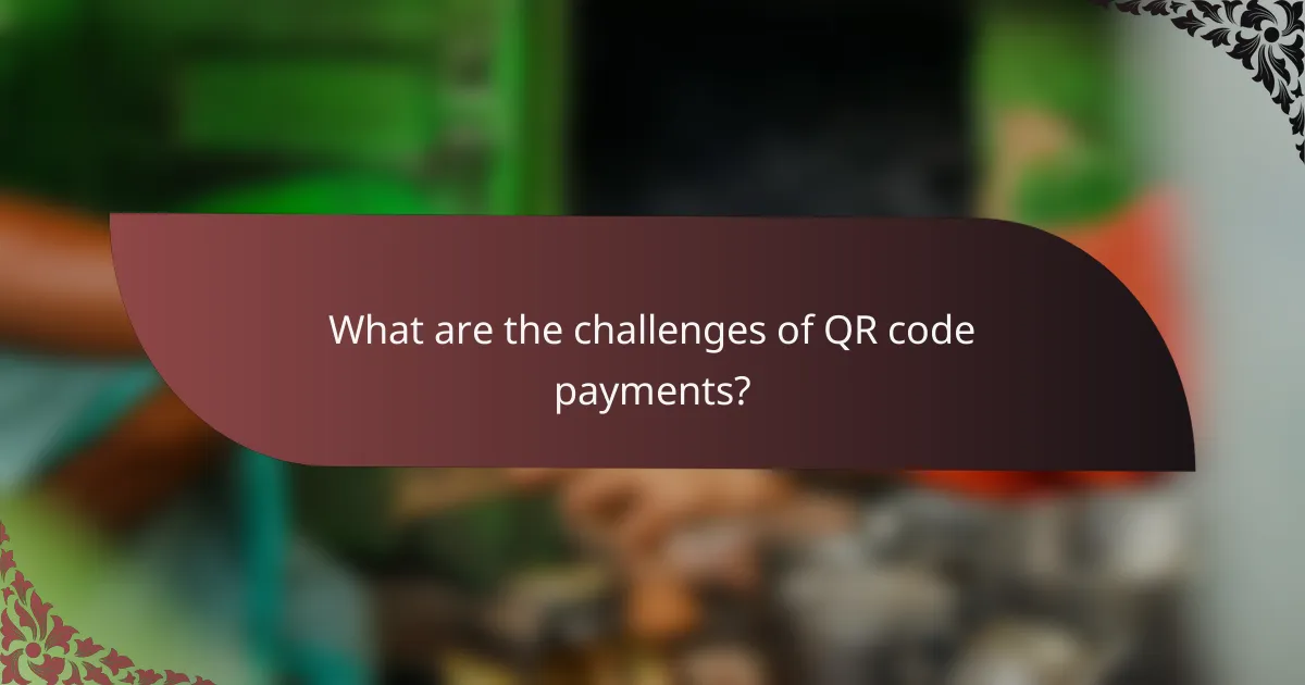 What are the challenges of QR code payments?