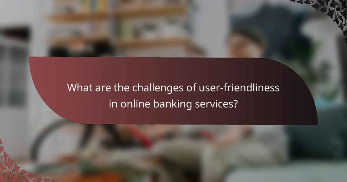 What are the challenges of user-friendliness in online banking services?