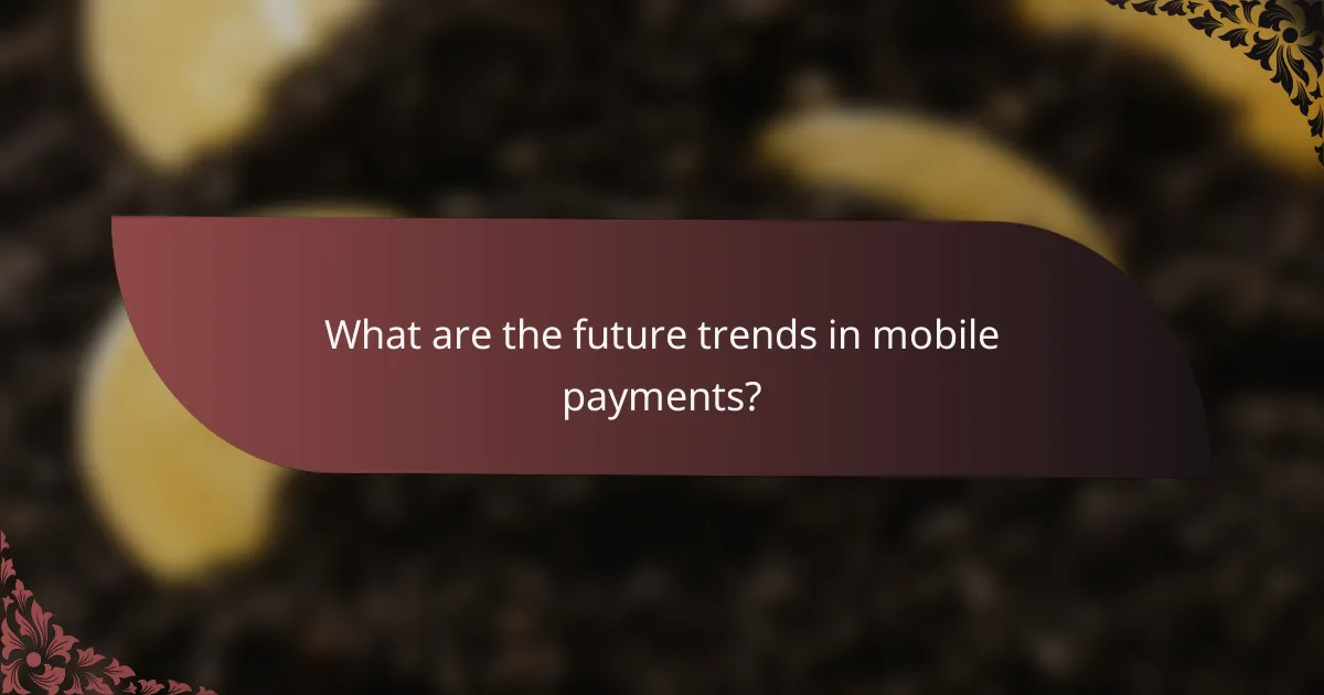 What are the future trends in mobile payments?