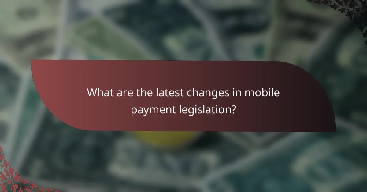 What are the latest changes in mobile payment legislation?