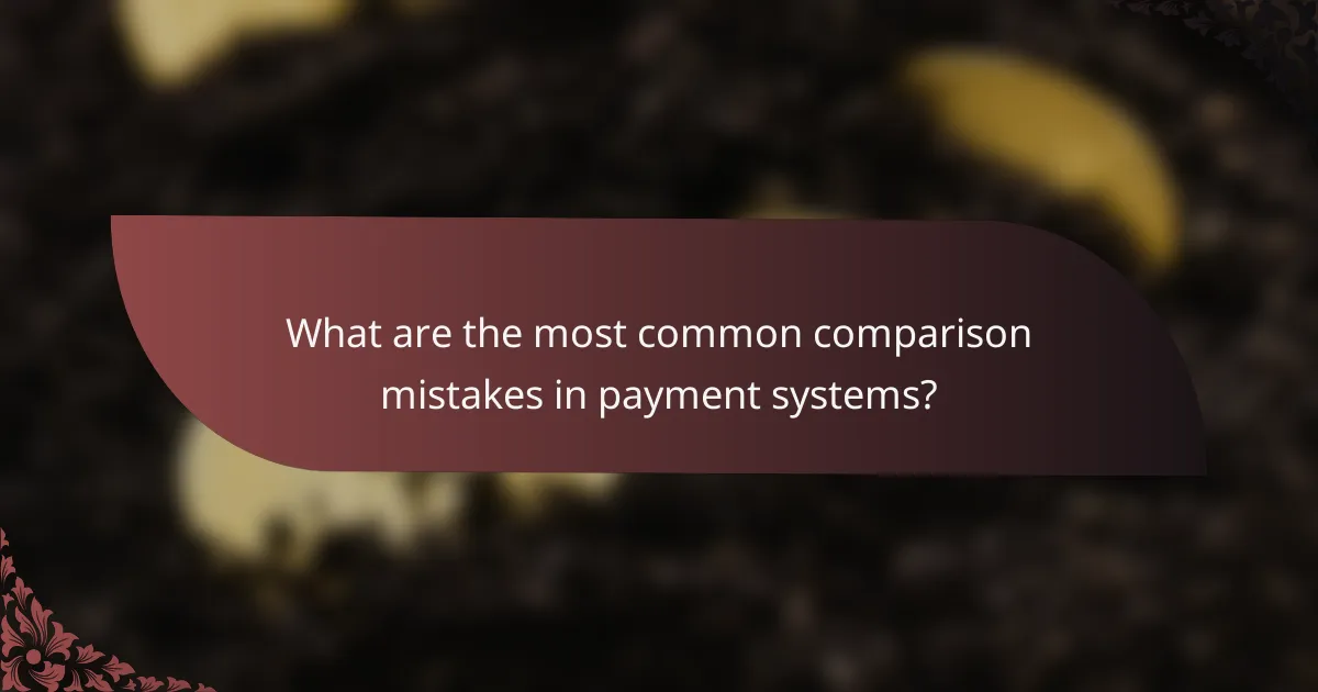 What are the most common comparison mistakes in payment systems?