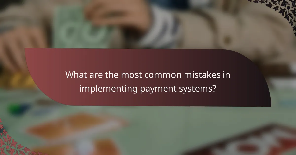 What are the most common mistakes in implementing payment systems?
