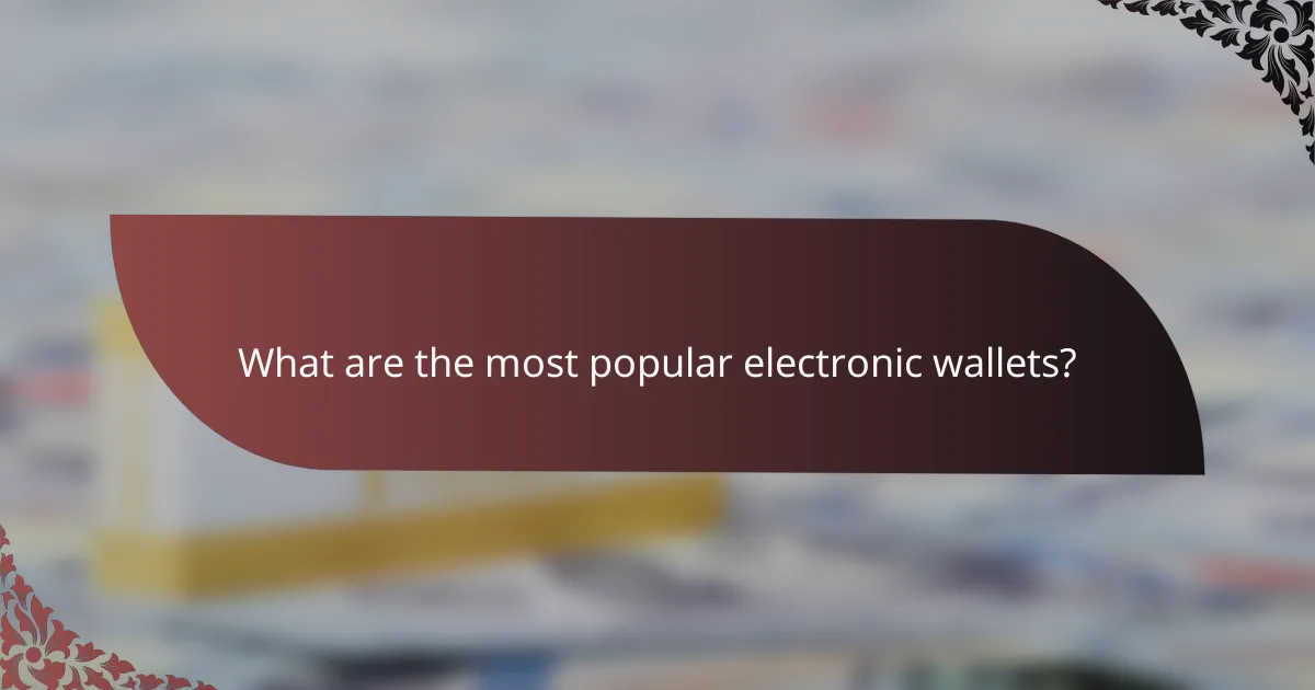 What are the most popular electronic wallets?