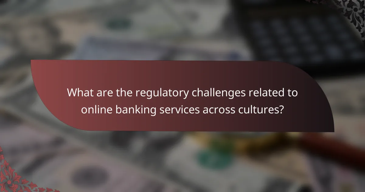 What are the regulatory challenges related to online banking services across cultures?