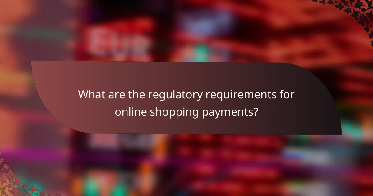 What are the regulatory requirements for online shopping payments?